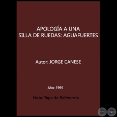 APOLOGÍA A UNA SILLA DE RUEDAS: AGUAFUERTES - Autor: JORGE CANESE - Año 1995